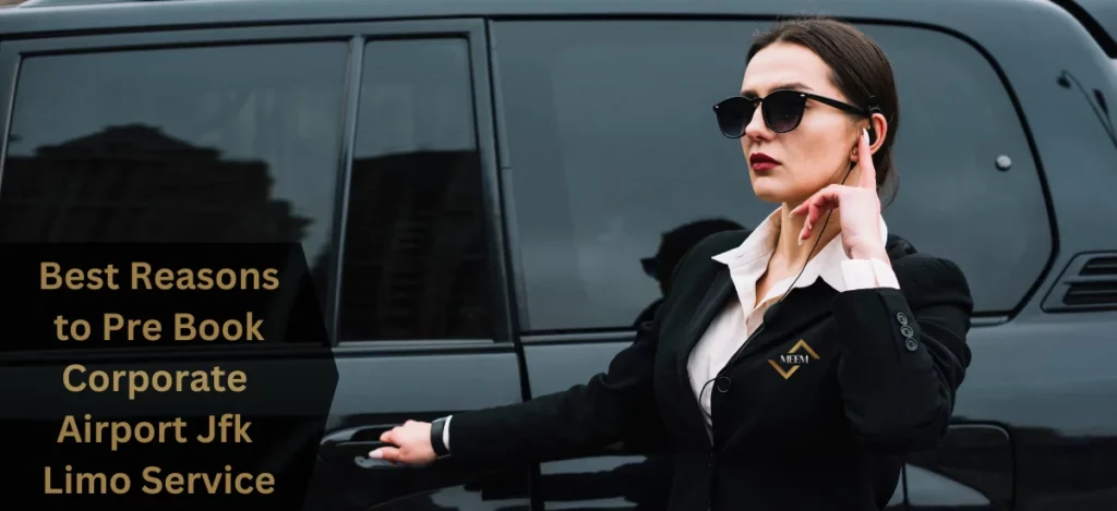 best reasons to pre book corporate airport jfk limo service