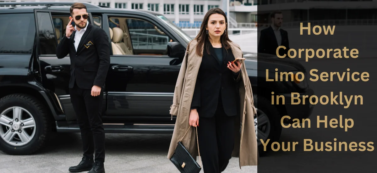how corporate limo service in brooklyn can help your business