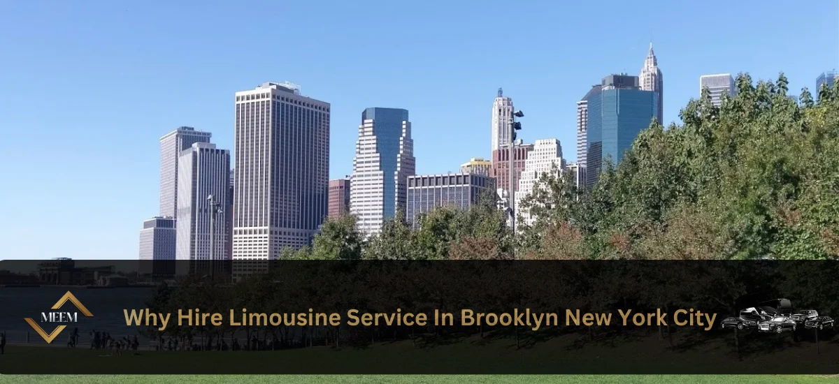why hire limousine service near brooklyn nyc