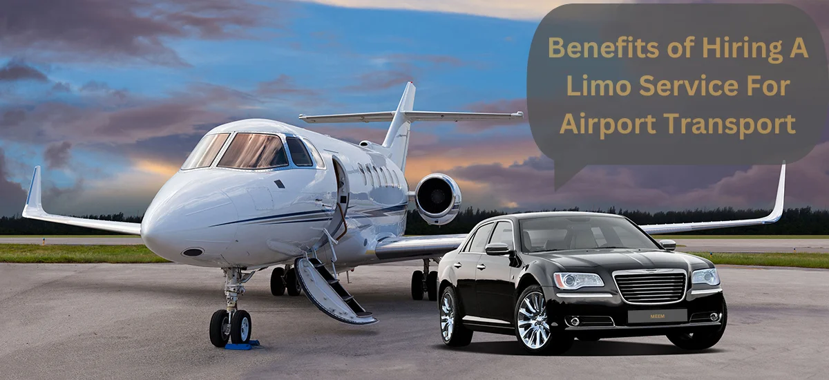 benefits of hiring a limo service for airport transport
